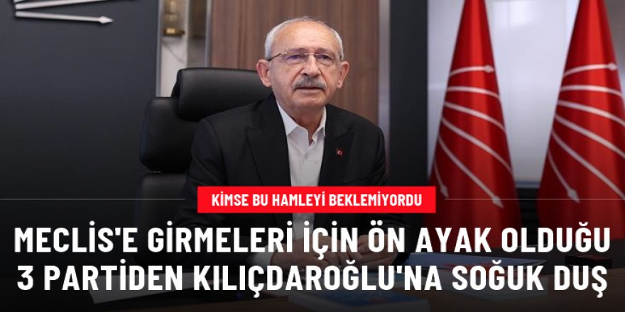 Saadet, DEVA ve Gelecek Partisi'nden Kılıçdaroğlu'na soğuk duş!