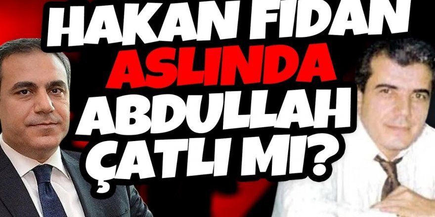 Hakan Fidan, Abdullah Çatlı mı?