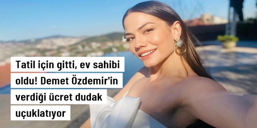 Demet Özdemir, tatil için gittiği Yunan Adaları'nda 1 milyon euroya ev aldı