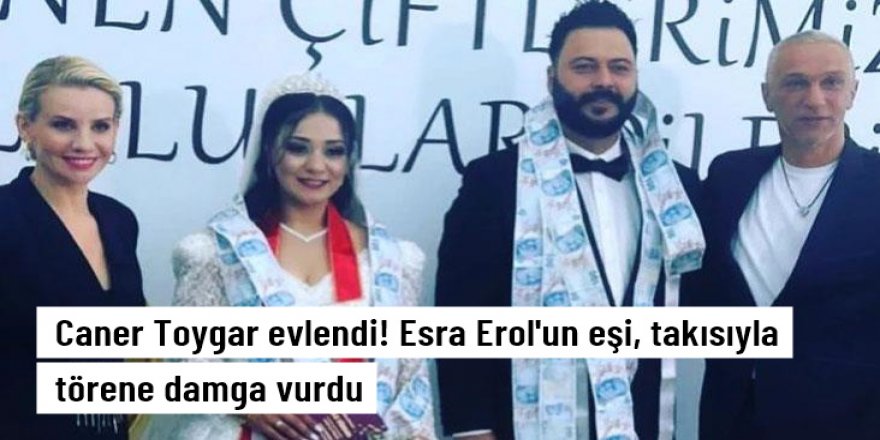 Caner Toygar evlendi! Esra Erol'un eşi, takısıyla törene damga vurdu