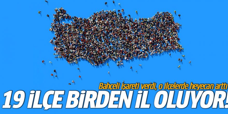 19 ilçe birden il olabilir...