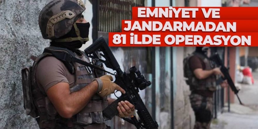 İçişleri Bakanlığı düğmeye bastı: 81 ilde operasyon