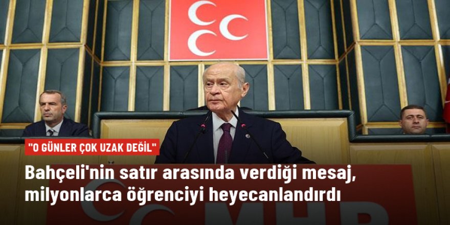 Bahçeli: Üniversite sınavlarını kaldıracağımız günler çok uzak değil