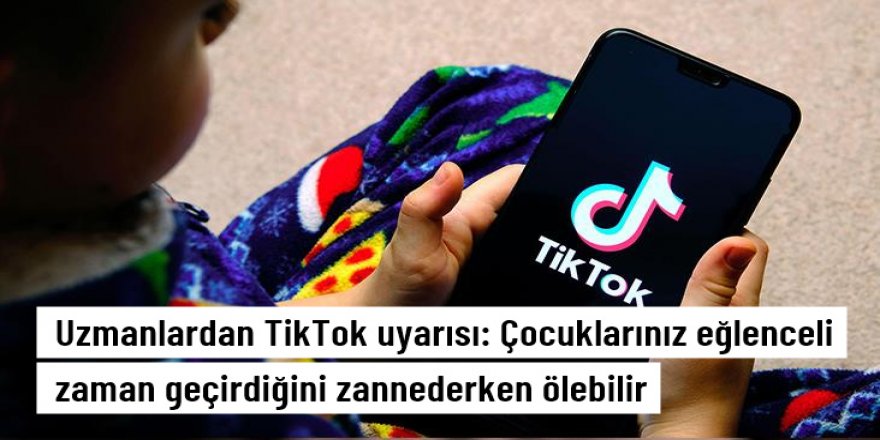 Uzmanlardan TikTok uyarısı