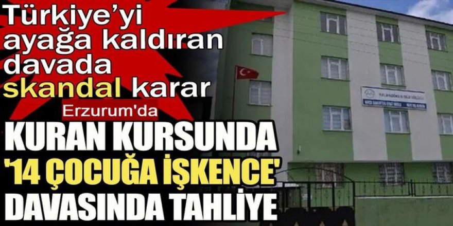 Erzurum'da Kuran kursunda '14 çocuğa işkence' davasında tahliye kararı