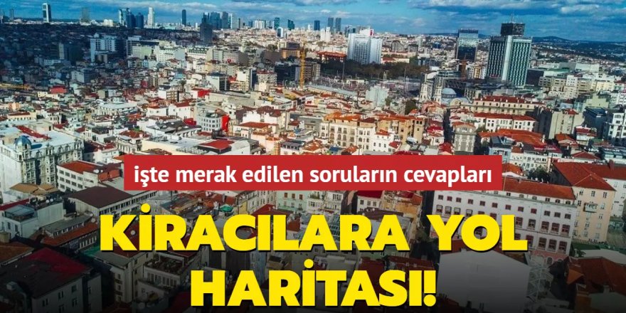 Kiracılara yol haritası! işte merak edilen sorular