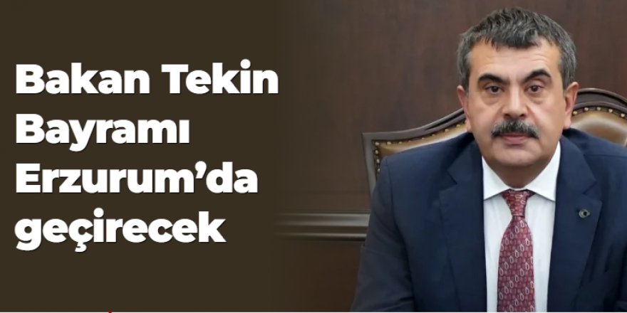 Bakan Tekin Bayramı Erzurum'da geçirecek!