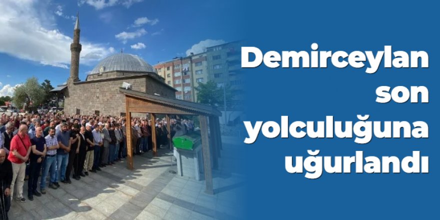 Erzurum'un değerlerinden Demirceylan son yolculuğuna uğurlandı