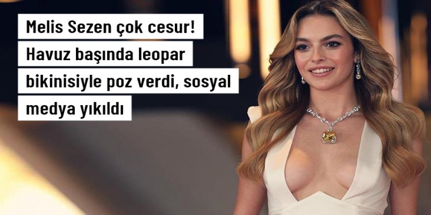 Melis Sezen havuz başında leopar bikinisiyle poz verdi, sosyal medya yıkıldı