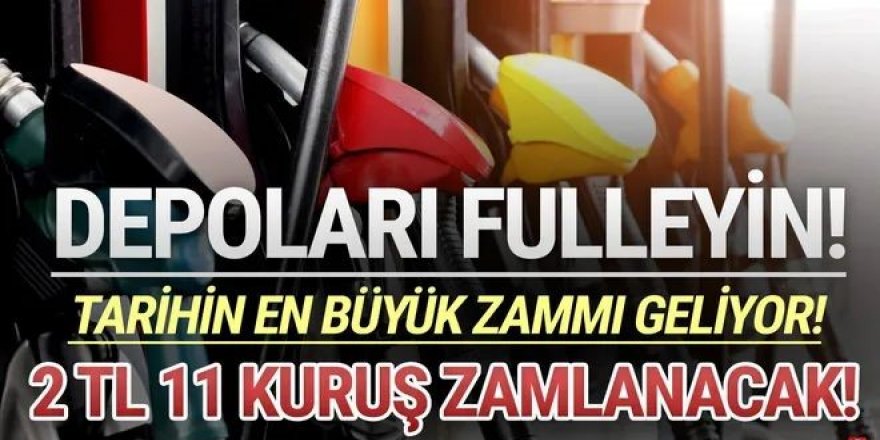 Depoları doldurun 2,11 TL zam geliyor