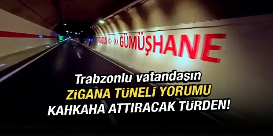 Trabzonlu’dan Zigana Tüneli Yorumu kahkaha attıracak türden!