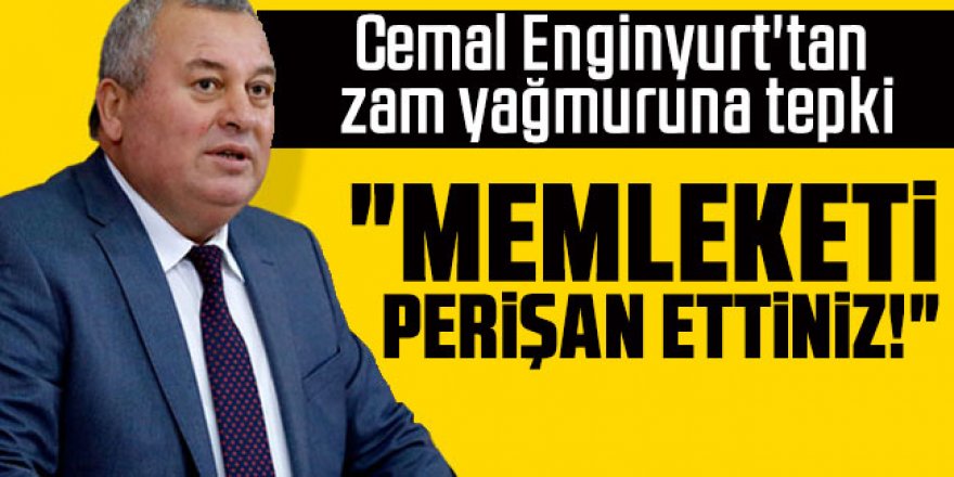 Cemal Enginyurt'tan zam yağmuruna tepki: "Memleketi perişan ettiniz!"