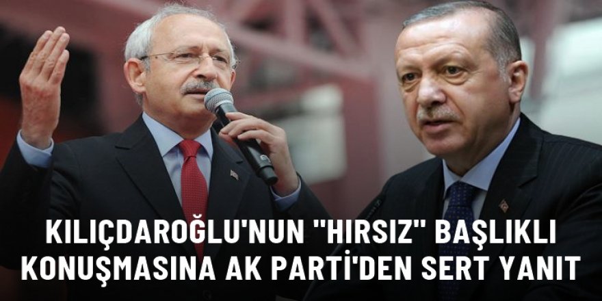 Kılıçdaroğlu'nun "hırsız" başlıklı konuşmasına AK Parti'den sert yanıt
