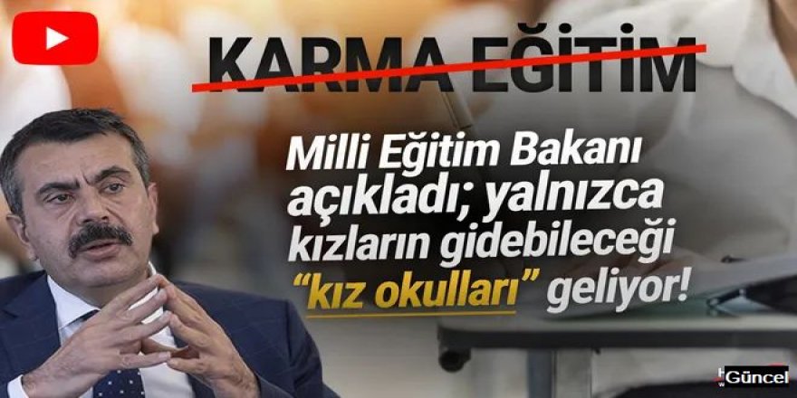 Milli Eğitim Bakanı açıkladı: Yalnızca kızların gideceği ''kız okulları'' geliyor!