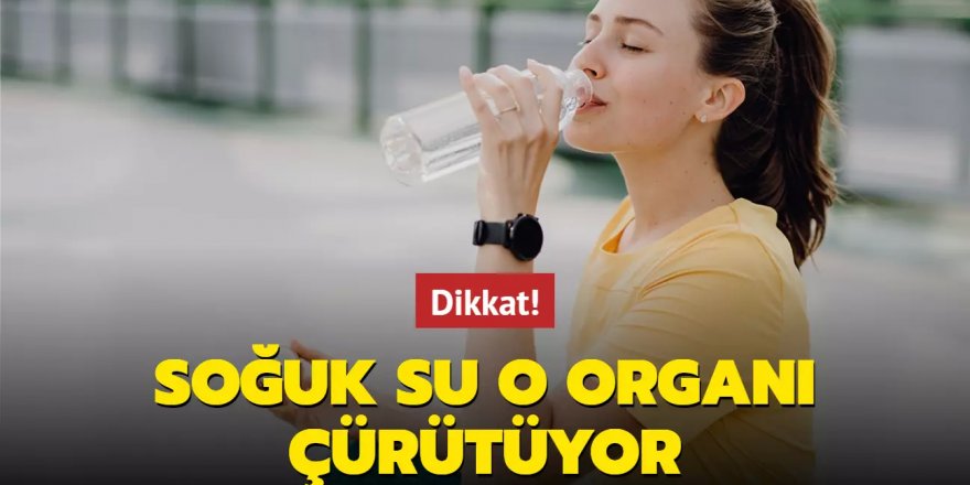 Soğuk su o organı çürütüyor