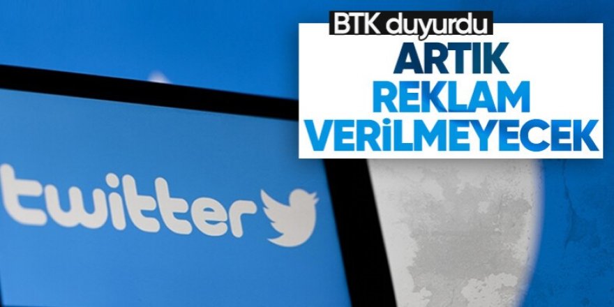 Nihayet, BTK, Twitter'a reklam verilmesini yasakladı