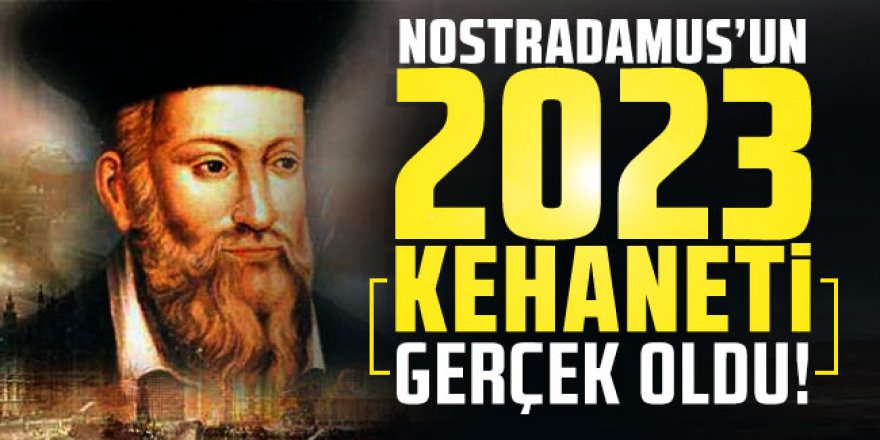 Ünlü kahin Nostradamus’un 2023 için bir kehaneti daha gerçek oldu