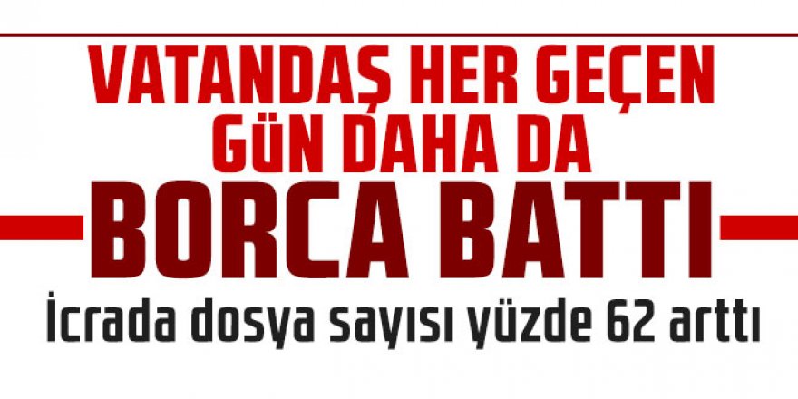 Vatandaş her geçen gün daha da borca battı