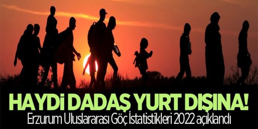 Dadaş yurt dışına göçüyor!