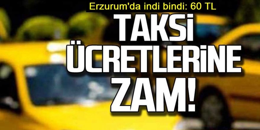 Erzurum'da taksi ücretlerine büyük zam