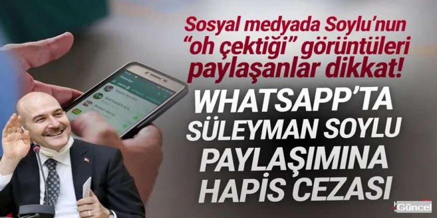 WhatsApp'ta Soylu paylaşımına hapis