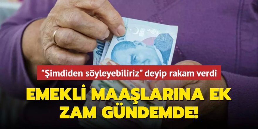 Emekli maaşlarına ek zam gündemde!