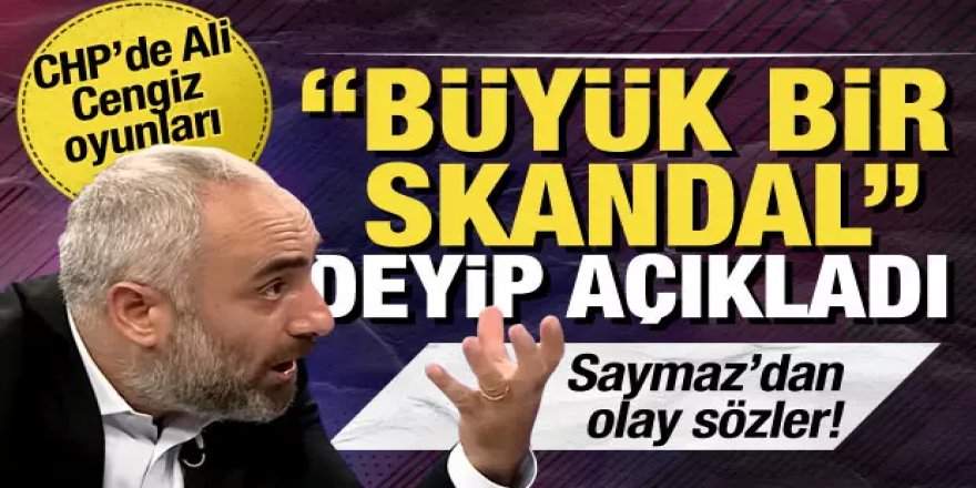 CHP'de kriz! İsmail Saymaz "büyük bir skandal" deyip tepki gösterdi