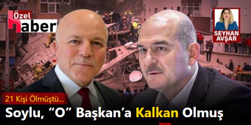 21 Kişi Ölmüştü... Soylu, Başkan SEKMEN'e Kalkan Olmuş