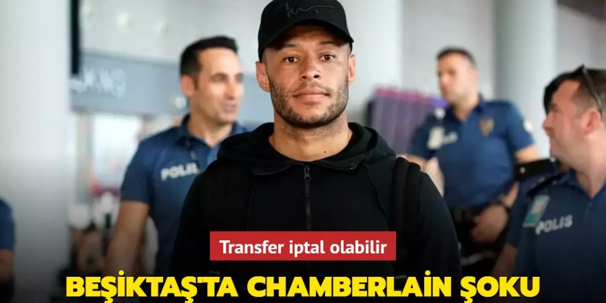 Transfer iptal olabilir! Beşiktaş'ta Chamberlain şoku