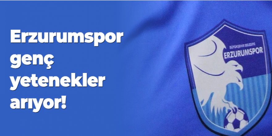 Erzurumspor genç yetenekler arıyor