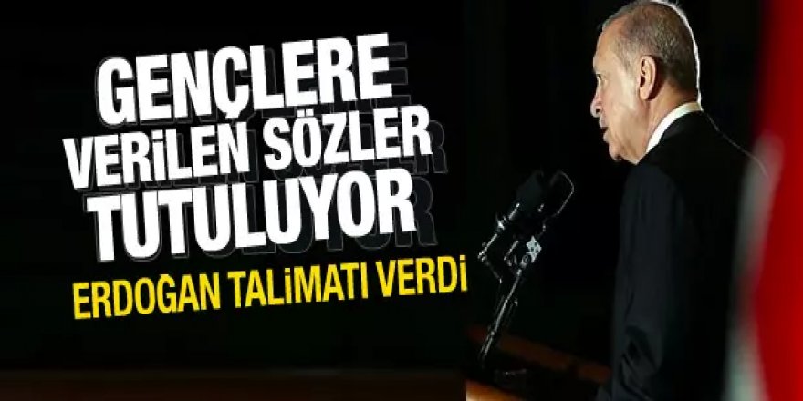 Erdoğan talimatı verdi! Gençlere verilen o sözler tutuluyor!