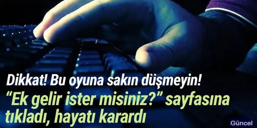 ''Ek gelir ister misiniz?'' sayfasına tıkladı, hayatı karardı!