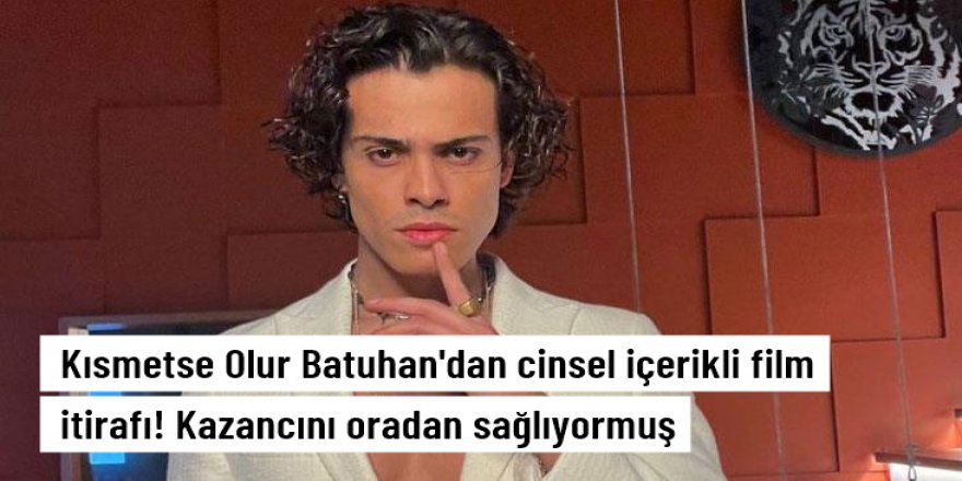 Batuhan Boz'un şaşırtan itirafı