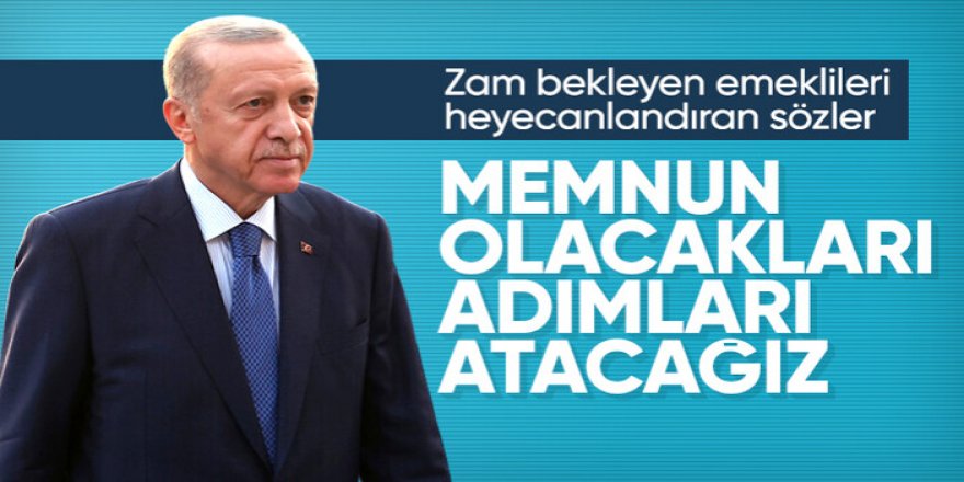 Cumhurbaşkanı Erdoğan'dan emekliler için zam açıklaması