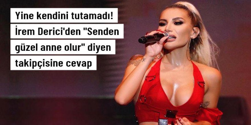 İrem Derici'den "Senden güzel anne olur" yorumuna cevap: Uğraşamam boşa masraf