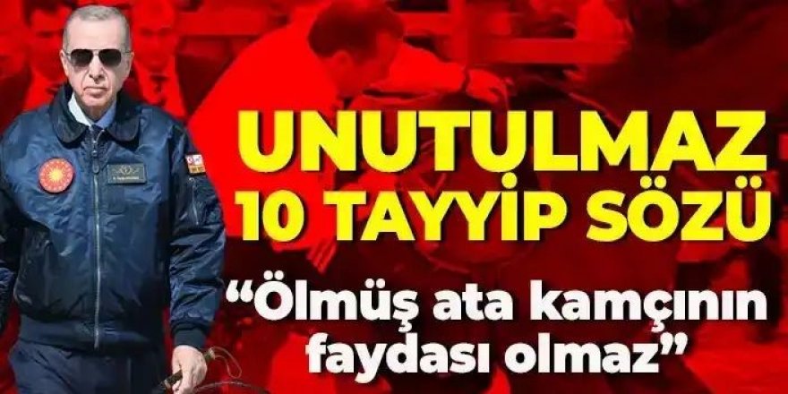 Unutulmaz 10 Tayyip sözü...