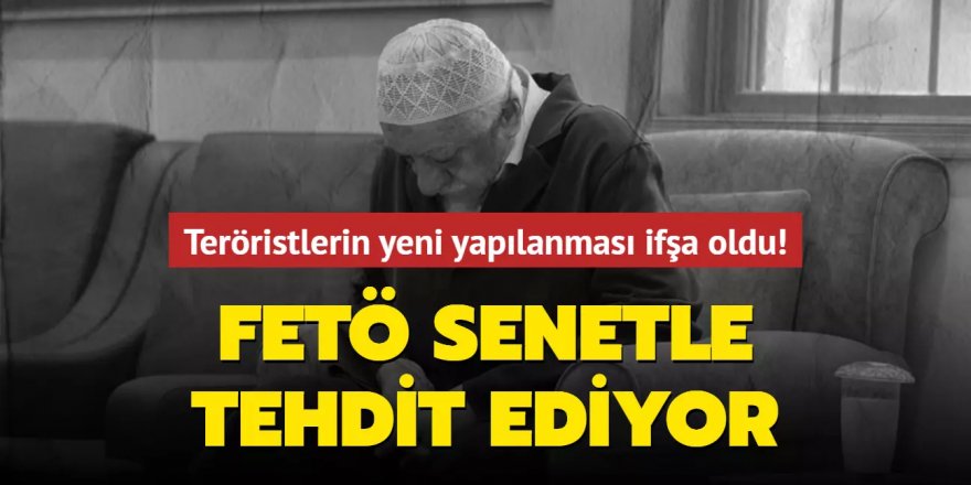 FETÖ senetle tehdit ediyor