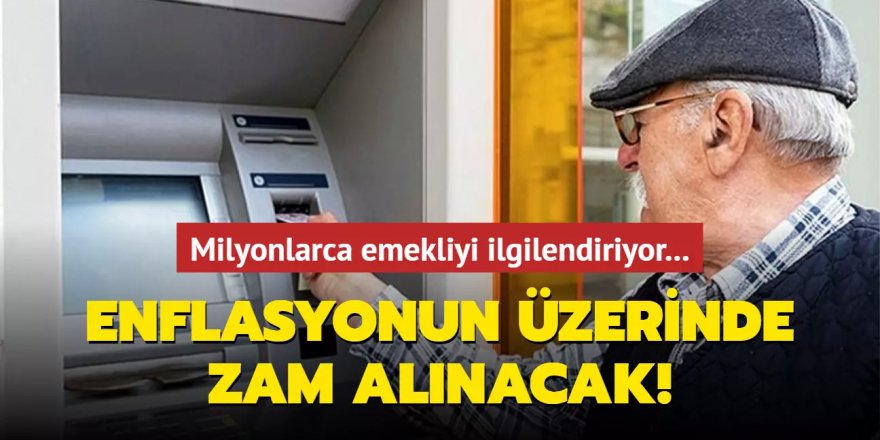 Milyonlarca emekliyi ilgilendiriyor