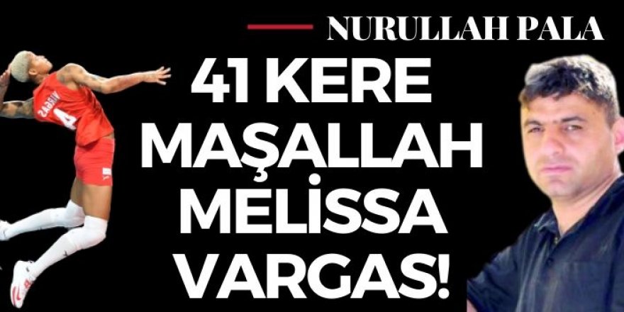 41 kere Maşallah Melissa Vargas!