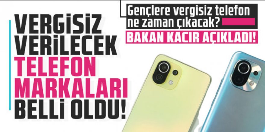 Gençlere vergisiz telefon ne zaman çıkacak?