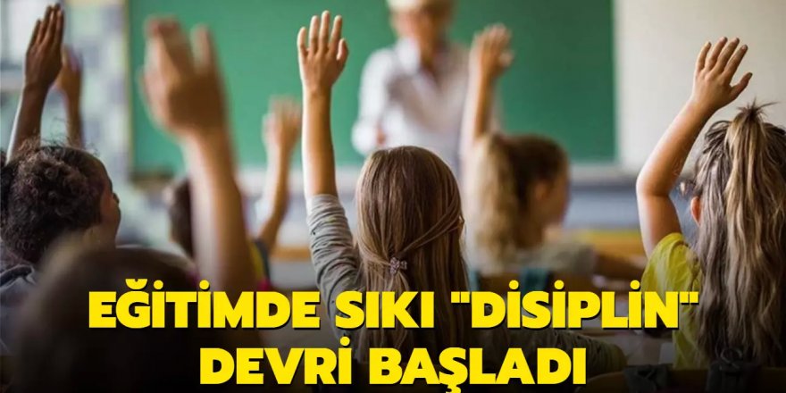 Eğitimde sıkı "disiplin" devri başladı