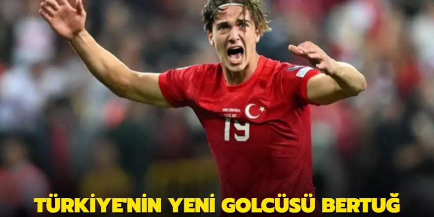 Türkiye'nin yeni golcüsü Bertuğ