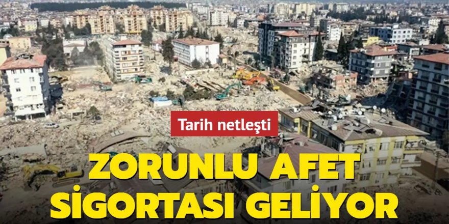 Zorunlu afet sigortası geliyor...