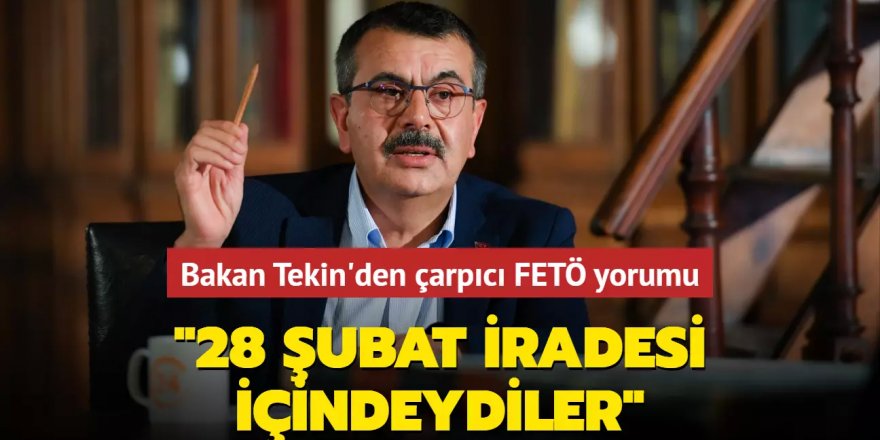 Bakan Yusuf Tekin'den çarpıcı FETÖ yorumu