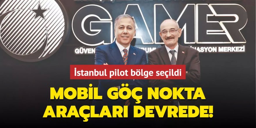 Mobil Göç Nokta araçları devrede!