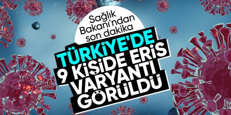 Aman Dikkat! Sağlık Bakanı duyurdu! Eris varyantı Türkiye'de görüldü!