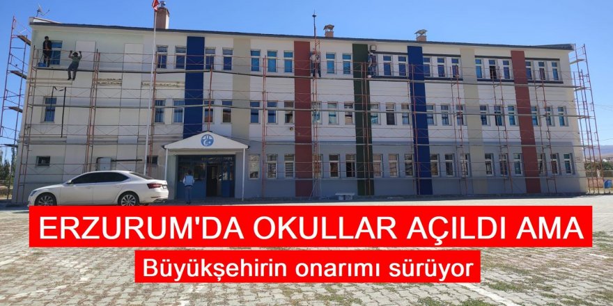 Okullar açıldı ama: Erzurum Büyükşehir Belediyesi okulları yeniliyor