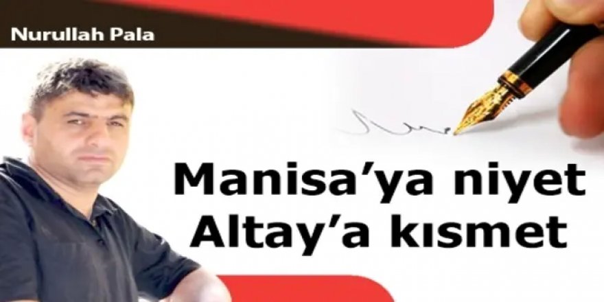 Manisa'ya niyet Altay'a kısmet