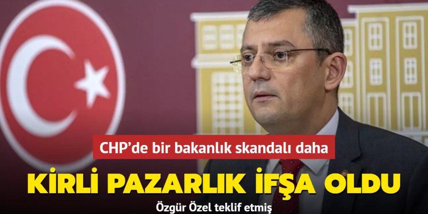 CHP'de bir bakanlık skandalı daha!