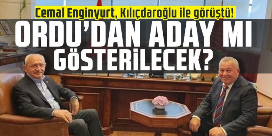 Cemal Enginyurt, Kılıçdaroğlu ile görüştü! Ordu'dan aday mı gösterilecek?